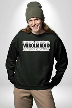 Kimsenin Varlığıyla Varolmadık Yokluğuyla Yok Olmalıyız Yazılı Kadın Erkek Siyah Sweatshirt 