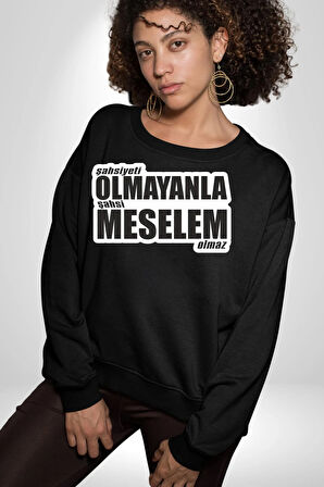 Şahsiyeti Olmayyanla Şahsi Meselem Olmaz Yazılı Kadın Erkek Siyah Sweatshirt 