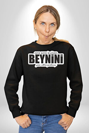 Ara Sıra Kullan Beynini Yan Etkisi Yokmuş Yazılı Kadın Erkek Siyah Sweatshirt 