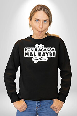 İsim Konulacaksa Mal Kaybı Diyelim Yazılı Kadın Erkek Siyah Sweatshirt 