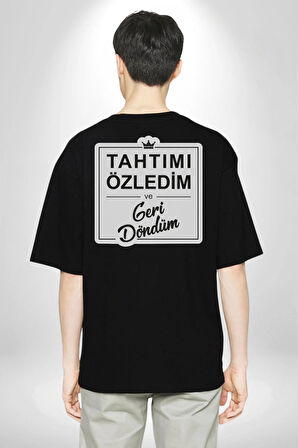 Tahtımı Özledim Ve Geri Döndüm Yazılı Pamuklu Kadın Erkek Oversize Sırt Dijital Baskılı Siyah T-shirt