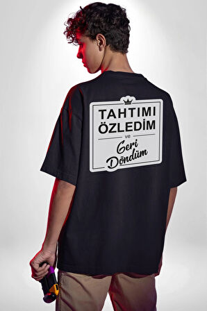 Tahtımı Özledim Ve Geri Döndüm Yazılı Pamuklu Kadın Erkek Oversize Sırt Dijital Baskılı Siyah T-shirt
