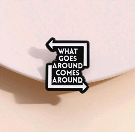 What Goes Around Comes Around Yazılı Broş