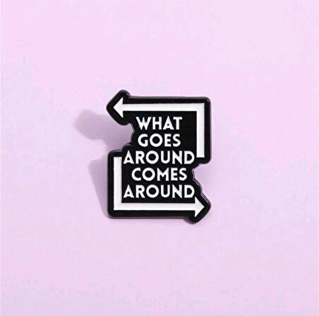 What Goes Around Comes Around Yazılı Broş