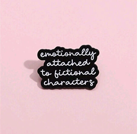 Emotionally Attached To Fictional Characters Yazılı Broş