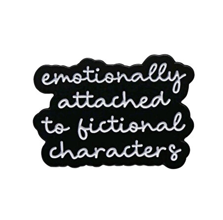 Emotionally Attached To Fictional Characters Yazılı Broş