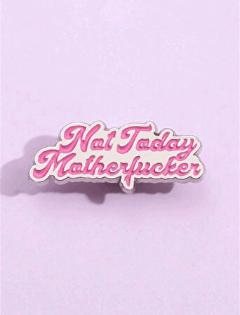 Not Today  Yazılı Broş