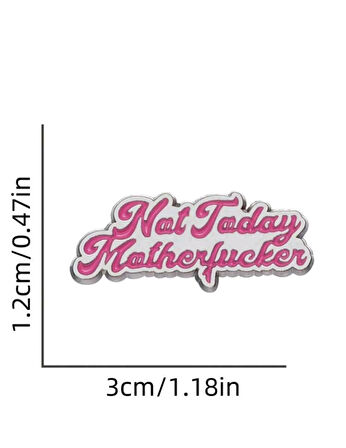 Not Today  Yazılı Broş