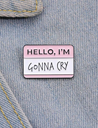 HELLO I'M GONNA CRY Yazılı Broş