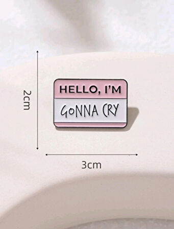 HELLO I'M GONNA CRY Yazılı Broş