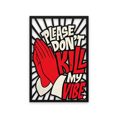 Please Don't Kill My Vibe Metal Tablo 86x125 cm