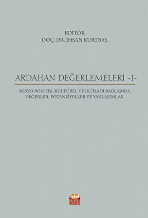 ARDAHAN DEĞERLEMELERİ -I- Sosyo-Politik, Kültürel ve İktisadi Bağlamda Değerler, Potansiyeller ve Ya
