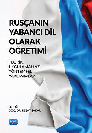 RUSÇANIN YABANCI DİL OLARAK ÖĞRETİMİ - Teorik, Uygulamalı ve Yöntemsel Yaklaşımlar