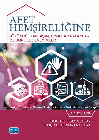 AFET HEMŞİRELİĞİNE BÜTÜNCÜL YAKLAŞIM - Uygulama Alanları ve Güncel Deneyimler