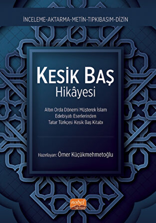 KESİK BAŞ HİKÂYESİ - Altın Orda Dönemi Müşterek İslam Edebiyatı Eserlerinden Tatar Türkçesi Kesik Ba