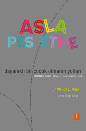 ASLA PES ETME: Dayanıklı Bir Çocuk Olmanın Yolları - BOUNCE BACK: How To Be a Resilient Kid