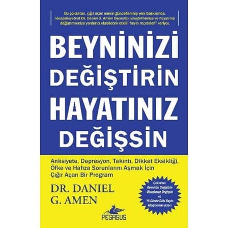 Beyninizi Değiştirin Hayatınız Değişsin: Anksiyete, Depresyon, Takıntı, Dikkat Eksikliği, Öfke ve Hafıza Sorunlarını Aşmak İçin Çığır Açan Bir Program