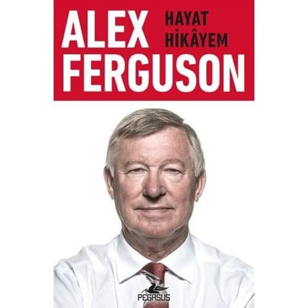 Alex Ferguson - Hayat hikayem