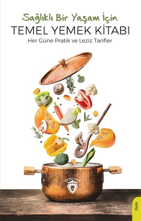 Sağlıklı Bir Yaşam İçin Yemek Kitabı: Her Güne Pratik ve Leziz Tarifler