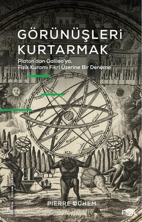 Görünüşleri Kurtarmak: Platon’dan Galileo’ya, Fizik Kuramı Fikri Üzerine Bir Deneme