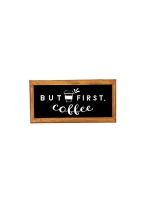 Çay Kahve Köşesi Duvar Dekoru But Fırst Coffe Siyah Zeminli Ahşap Çerçeveli Tablo