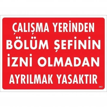 Mey İthalat Çalışma Yerinden Bölüm Şefinin İzni Olmadan Ayrılmak Yasaktır Uyarı Levhası 25x35 KOD:239