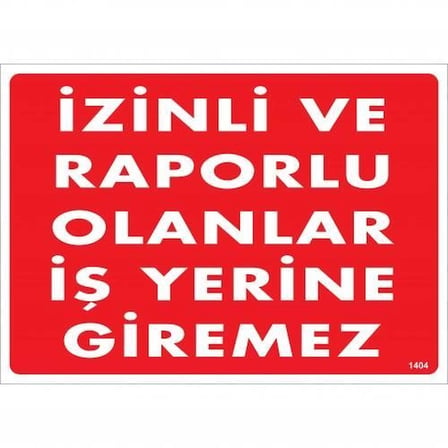 Mey İthalat İzinli Ve Raporlu Olanlar İş Yerine Giremez Uyarı Levhası 25x35 KOD:1404