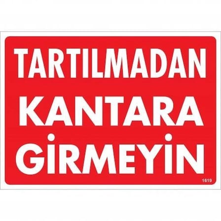 Mey İthalat Tartılmadan Kantara Girmeyin Uyarı Levhası 25x35 KOD:1619