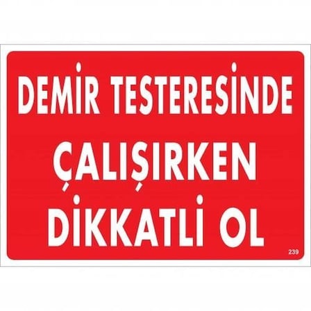 Mey İthalat Demir Testeresinde Çalışırken Dikkatli Ol Uyarı Levhası 25x35 KOD:239