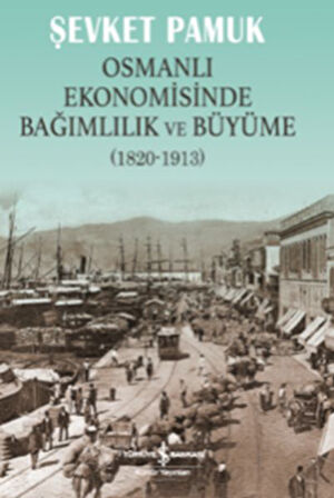 Osmanlı Ekonomisinde Bağımlılık ve Büyüme (1820-1913)-Korunaklı Poşetle