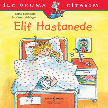 İlk Okuma Kitabım - Elif Hastanede-Korunaklı Poşetle
