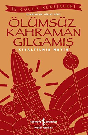 Ölümsüz Kahraman Gılgamış - İş Çocuk Klasikleri - Kısaltılmış Metin-Korunaklı Poşetle