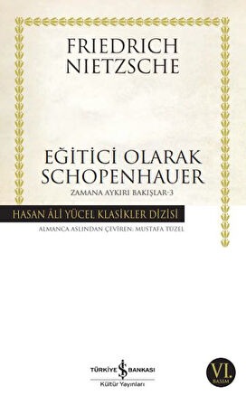 Eğitici Olarak Schopenhauer - Zamana Aykırı Bakışlar 3 - Hasan Ali Yücel Klasikleri-Korunaklı Poşetle