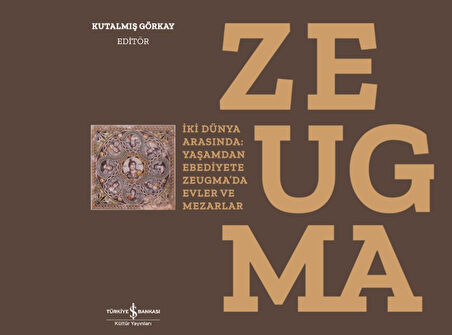 Zeugma - İki Dünya Arasında: Yaşam dan Ebediyete Zeugma da Evler ve Mezarlar-Ciltli-Korunaklı Poşetle