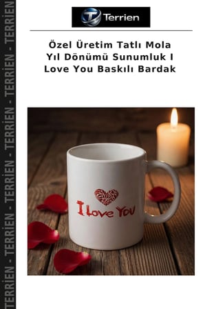 Özel Üretim Tatlı Mola Yıl Dönümü Sunumluk I Love You Baskılı Bardak