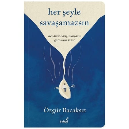İndigo Kitap Her Şeyle Savaşamazsın - Özgür Bacaksız