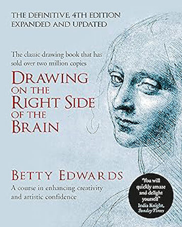 Drawing on the Right Side of the Brain: A Course in Enhancing Creativity and Artistic Confidence: The Definitive 4th Edition