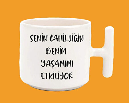 Senin cahilliğin benim yaşamımı etkiliyor t kulp latte espirili baskılı kupa bardak