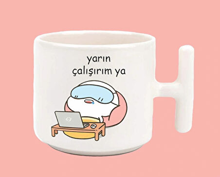 Yarın Çalışırım Ya Baskılı T Kulplu Latte Kupa Bardak