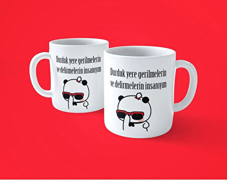 Durduk Yere Gerilmelerin ve Delirmelerin İnsanıyım espirili baskılı kupa bardak