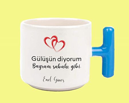 Gülüşün diyorum bayram sabahı gibi T kulplu baskılı kupa bardak