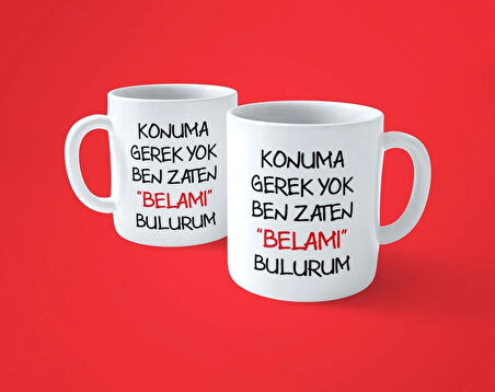 Konuma Gerek Yok Ben Zaten Belamı Bulurum Baskılı Kupa Bardak