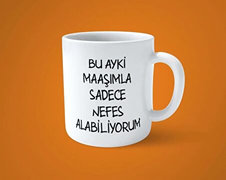 Bu ayki maaşımla sadece nefes alabiliyorum espirili baskılı kupa bardak