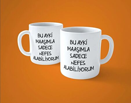 Bu ayki maaşımla sadece nefes alabiliyorum espirili baskılı kupa bardak