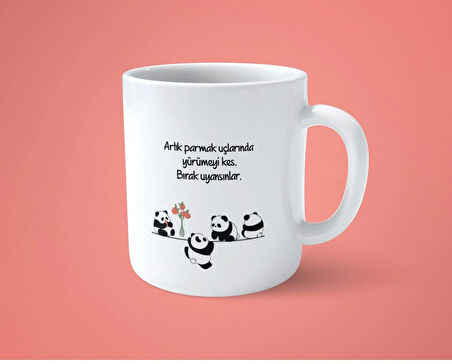 Artık Parmak Uçlarında Yürümeyi Kes Bırak Uyansınlar Baskılı Kupa Bardak