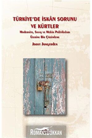 Türkiye'de Iskan Sorunu Ve Kürtler & Modernite, Savaş Ve Mekan Politikaları Üzerine Bir Çözümleme