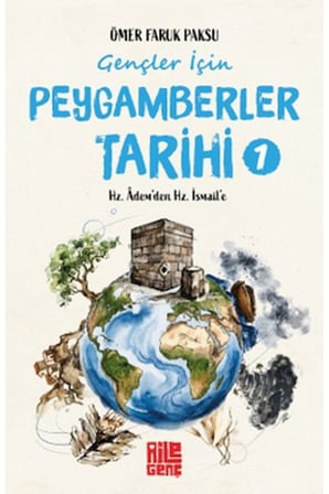 Gençler İçin Peygamberler Tarihi-1 -Hz. Âdem’den Hz. İsmail’e