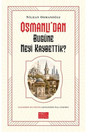 Osmanlı’dan Bugüne Neyi Kaybettik?