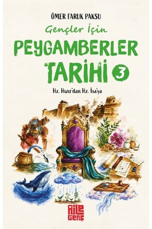 Gençler İçin Peygamberler Tarihi- 3 - Hz. Hızır’dan Hz. İsa’ya