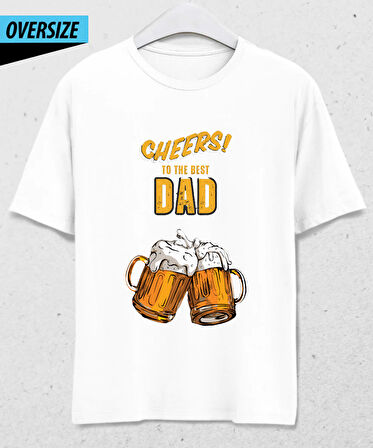 Cheerss! To The Best Dad Baskılı Oversize Tişört - Babalar Günü Özel Tasarım Beyaz
